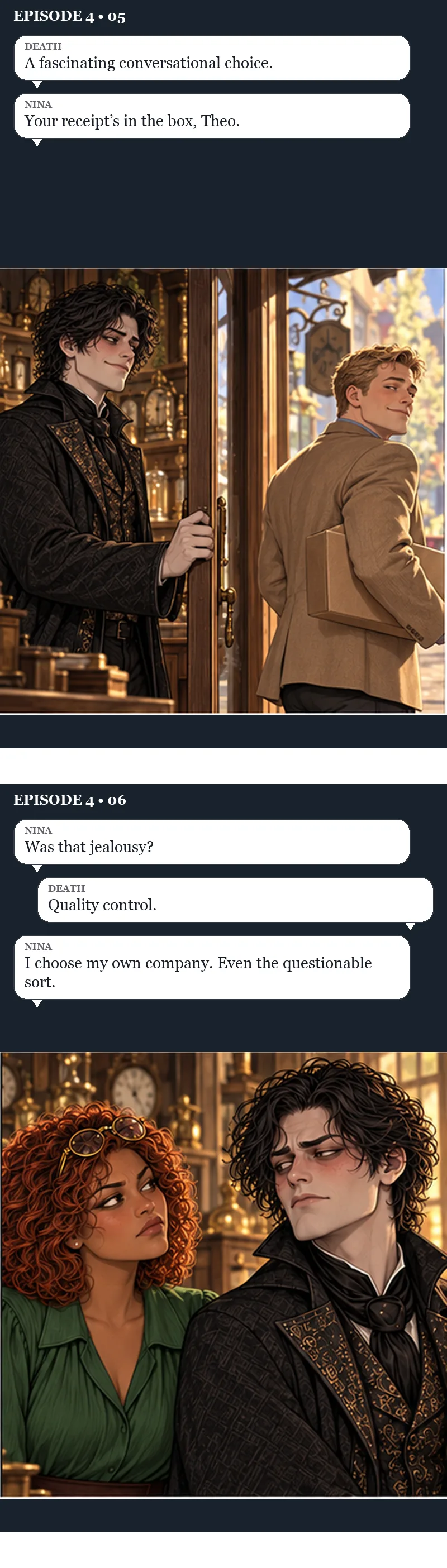 Panels five and six. Death holds the shop door open as Theo leaves with the box under his arm. Death: “A fascinating conversational choice.” Nina: “Your receipt's in the box, Theo.” Then Nina looks up sideways at Death, who stares straight ahead. Nina: “Was that jealousy?” Death: “Quality control.” Nina: “I choose my own company. Even the questionable sort.”