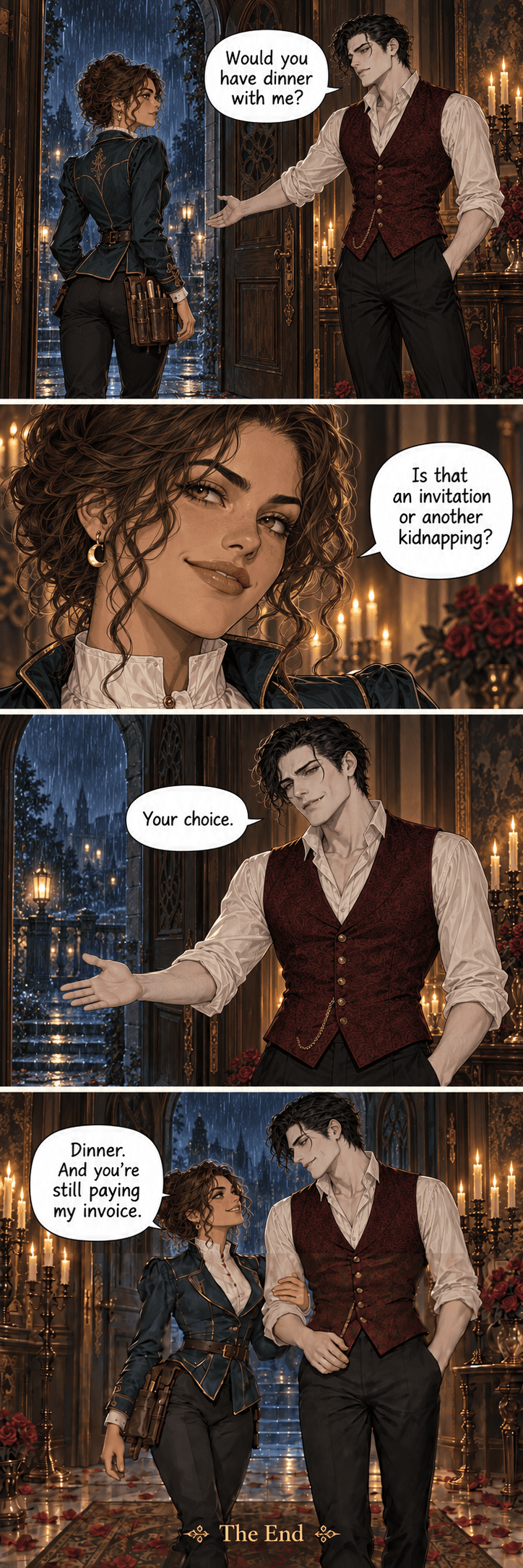 Part four. Lucien pulls the front door wide open and steps aside to clear Mara's way out, then asks her to dinner. “Is that an invitation or another kidnapping?” “Your choice.” She turns back inside, takes his arm among the rose petals and says, “Dinner. And you're still paying my invoice.” The strip closes on a “The End” card.